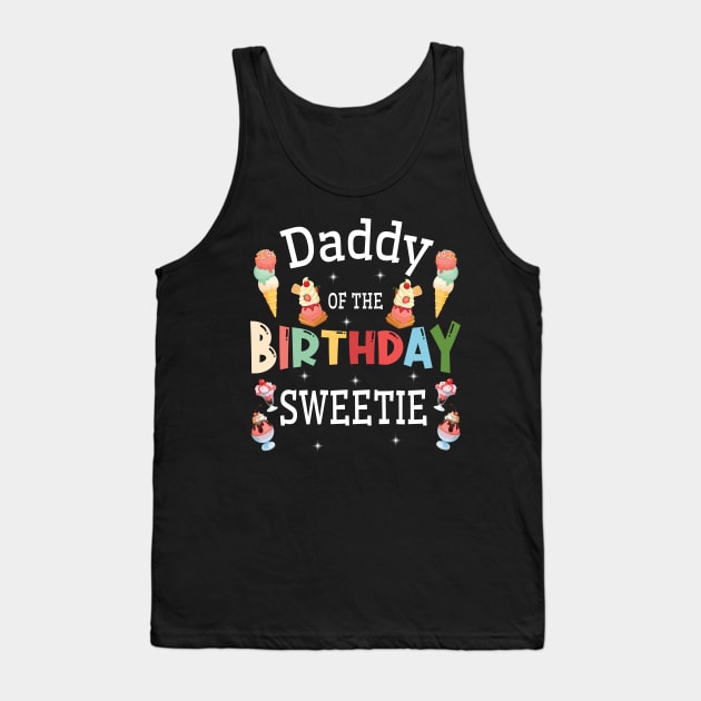 Daddy Of The Birthday Sweetie Happy To Me You Him Her Father Tank Top by DainaMotteut